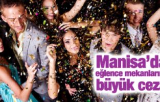 MANİSA'DA EĞLENCE MEKANLARINA BÜYÜK CEZA