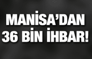 MANİSA'DAN 36 BİN İHBAR
