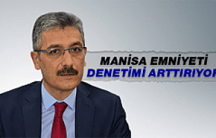 MANİSA EMNİYETİ DENETİMİ ARTTIRIYOR!