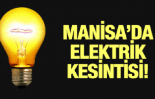 MANİSA’NIN 3 İLÇESİNDE KESİNTİ!