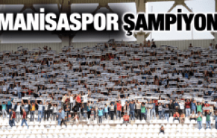 MANİSASPOR ŞAMPİYON!