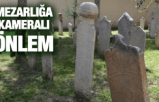 OSMANLI MEZARLIĞINA KAMERALI ÖNLEM