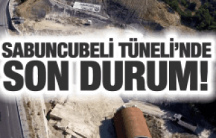 SABUNCUBELİ TÜNELİ'NDE SON DURUM