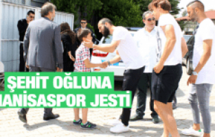 ŞEHİT OĞLUNA MANİSASPOR JESTİ