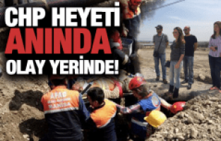 CHP’DEN OLAY YERİNE ANINDA İNCELEME