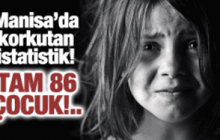 MANİSA'DA 5 AYDA 45 ÇOCUK İSTİSMAR MAĞDURU