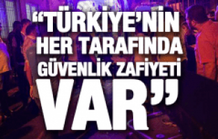CHP’Lİ NURLU, “TÜRKİYE’NİN HER YERİNDE GÜVENLİK ZAFİYETİ VAR”