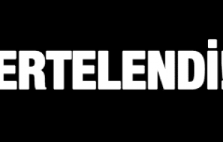 ERTELENDİ!