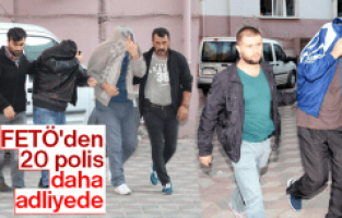 MANİSA'DA FETÖ'DEN 20 POLİS DAHA ADLİYEDE