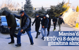 Manisa'da FETÖ operasyonu 8 doktor gözaltına alındı