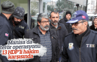 Manisa'da terör operasyonu 13 HDP'li hakim karşısında