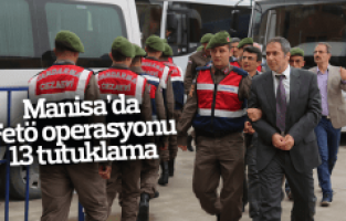 Manisa'da FETÖ oprasyonu 13 tutuklama