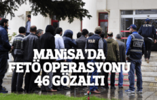 Manisa'da FETÖ operasyonu 46 gözaltı