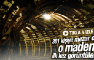 301 KİŞİYE MEZAR OLAN MADENİN GÖRÜNTÜLERİ İLK KEZ YAYINLANDI