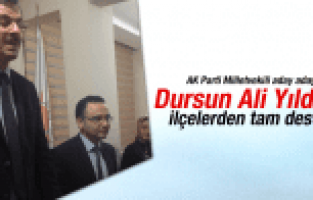 AK PARTİ MİLLETVEKİLİ ADAY ADAYI DURSUN ALİ YILDIZ'A İLÇELERDEN TAM DESTEK
