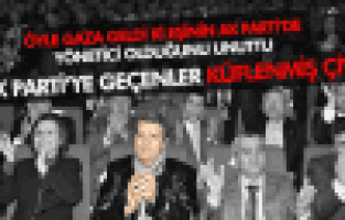 AK PARTİ'YE GEÇENLER KÜFLENMİŞ ÇİVİ