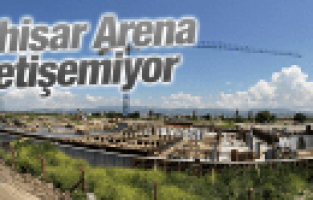 AKHİSAR ARENA'NIN LİG SON MAÇLARINA YETİŞTİRİLMEYE ÇALIŞILIYOR