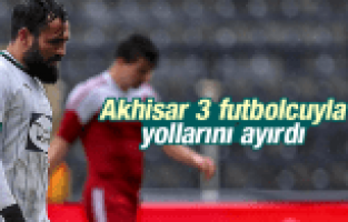 AKHİSAR BELEDİYESPOR 3 FUTBOLCUYLA YOLLARINI AYIRDI