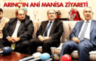 ARINÇ'IN ANİ MANİSA ZİYARETİ