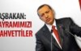Başbakan: Bayrımı Mahvettiler!