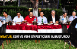 BAYBATUR, ESKİ VE YENİ SİYASETÇİLERİ BULUŞTURDU