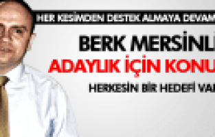 BERK MERSİNLİ ADAYLIK SORUSUNA HERKESİN BİR HEDEFİ VAR DEDİ