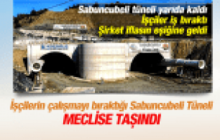BİR TÜRLÜ BİTMEYEN SABUNCUBELİ TÜNELİ MECLİS'E TAŞINDI