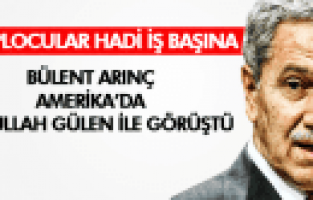 BÜLENT ARINÇ FETHULLAH GÜLEN İLE GÖRÜŞTÜ