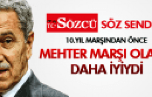 BÜLENT ARINÇ MEHTER MARŞI İLE BAŞLAMAK DAHA İYİ OLURDU