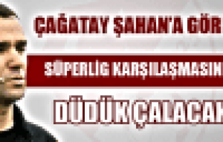 Çağatay Şahan'a Görev