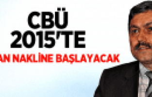 CBÜ, 2015'TE ORGAN NAKLİNE BAŞLAYACAK