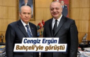CENGİZ ERGÜN DEVLET BAHÇELİ İLE GÖRÜŞTÜ