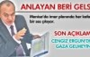 CENGİZ ERGÜN; GAZA GELMEYİN