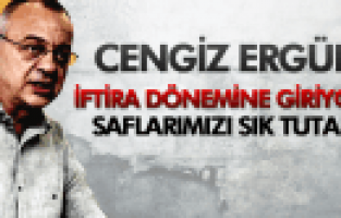 CENGİZ ERGÜN İFTİRA DÖNEMİ BAŞLIYOR SAFLARIMIZI SIK TUTALIM