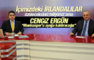 CENGİZ ERGÜN MANİSASPOR'U AYAĞA KALDIRACAĞIZ