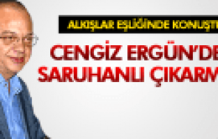 CENGİZ ERGÜN'DEN SARUHANLI ÇIKARMASI