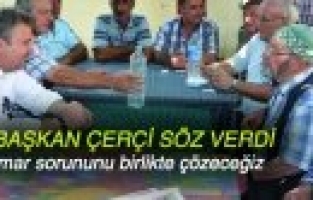  ÇERÇİ: “KİMSEYİ MAĞDUR ETMEDEN İMAR SORUNUNU ÇÖZECEĞİZ”