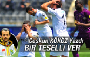 COŞKUN KÖKÖZ YAZDI; BİR TESELLİ VER