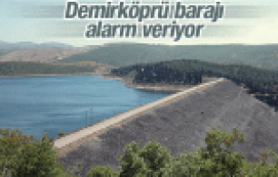 DEMİRKÖPRÜ BARAJI ALARM VERİYOR