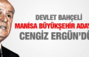 DEVLET BAHÇELİ MANİSA BÜYÜKŞEHİR ADAYIMIZ CENGİZ ERGÜN'DÜR