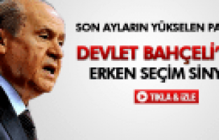 DEVLET BAHÇELİ'DEN ERKEN SEÇİM SİNYALİ
