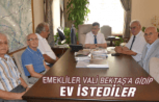 EMEKLİLER VALİ BEKTAŞ'A GİTTİ VE BAKIN NE İSTEDİ