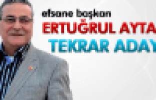 ERTUĞRUL AYTAÇ TEKRAR ADAY