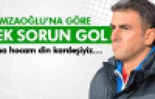 HAMZAOĞLU'NA GÖRE TEK SORUN GOL