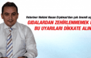 HASAN ERYILMAZ'DAN UYARI GIDALARDAN ZEHİRLENMEMEK İÇİN BU UYARILARI DİKKATE ALIN