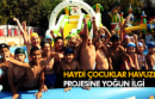 HAYDİ ÇOCUKLAR HAVUZLARA PROJESİNE YOĞUN İLGİ