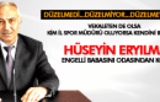 HÜSEYİN ERYILMAZ ENGELLİ BABASINI ODASINDAN KOVDU