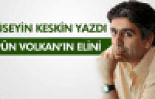 HÜSEYİN KESKİN ; ÖPÜN VOLKAN'IN ELİNİ