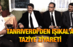 HÜSEYİN TANRIVERDİ'DEN IŞIKAL'A TAZİYE ZİYARETİ