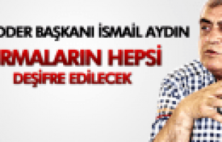 İSMAİL AYDIN FİRMALAR DEŞİFRE EDİLECEK
